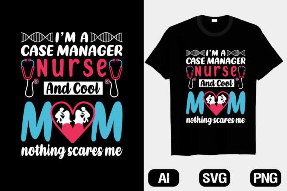 I'm a Case Manager Nurse Mom T-Shirts Graphics