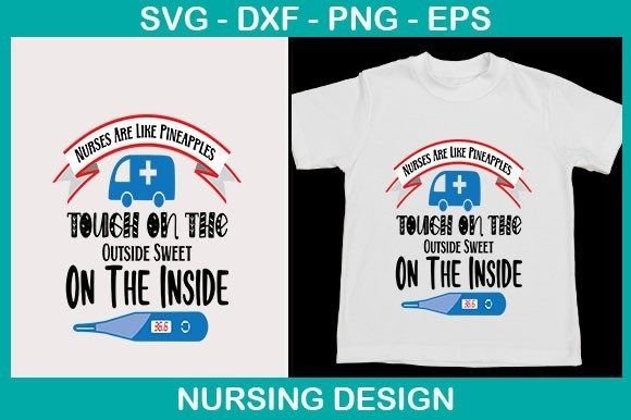 Nurses Are Like Pineapples Tough on the Graphics and T-Shirt Designs