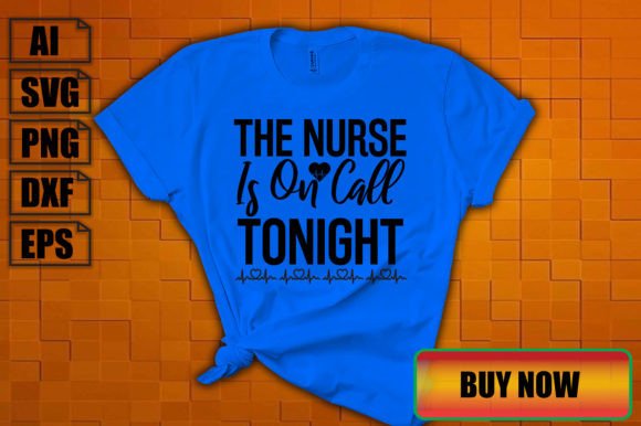 The Nurse is on Call Tonight: Graphics for T-Shirt Designs